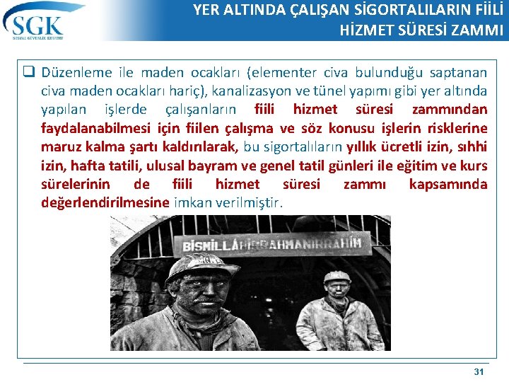 YER ALTINDA ÇALIŞAN SİGORTALILARIN FİİLİ HİZMET SÜRESİ ZAMMI q Düzenleme ile maden ocakları (elementer