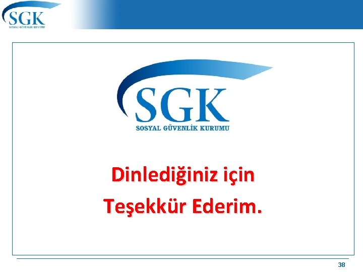 Dinlediğiniz için Teşekkür Ederim. 38 