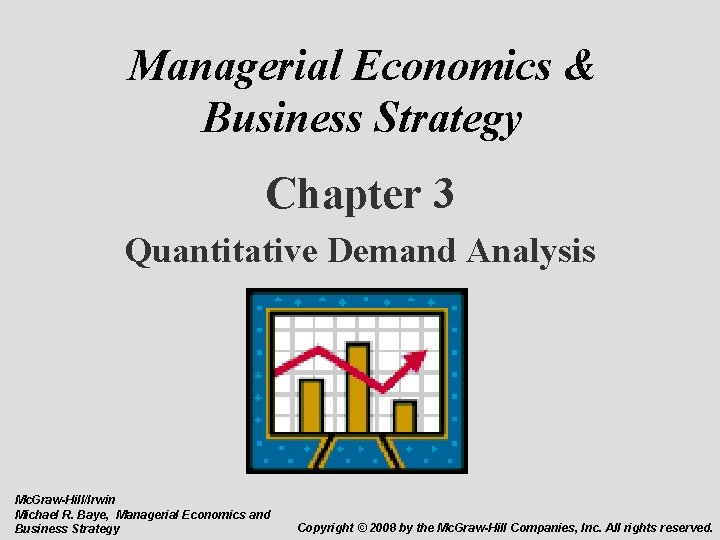 Managerial Economics & Business Strategy Chapter 3 Quantitative Demand Analysis Mc. Graw-Hill/Irwin Michael R.