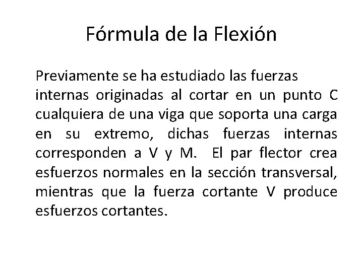Fórmula de la Flexión Previamente se ha estudiado las fuerzas internas originadas al cortar