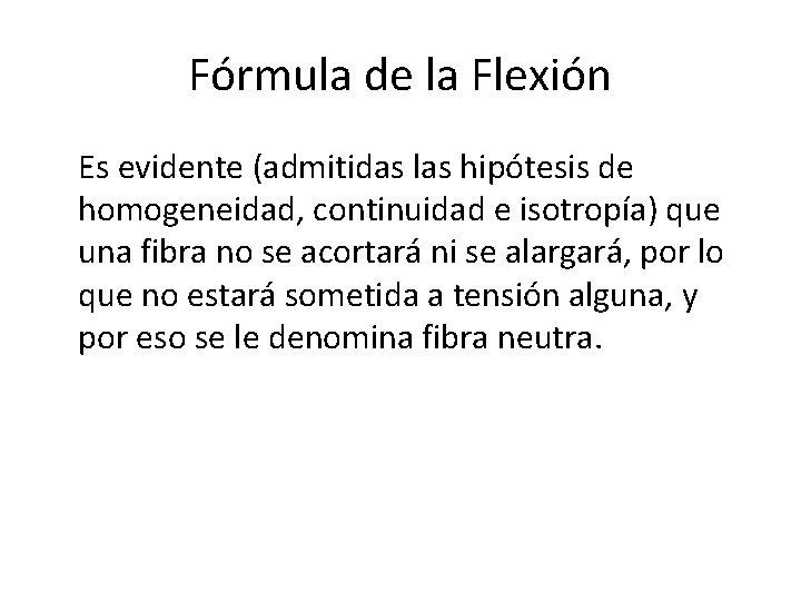 Fórmula de la Flexión Es evidente (admitidas las hipótesis de homogeneidad, continuidad e isotropía)