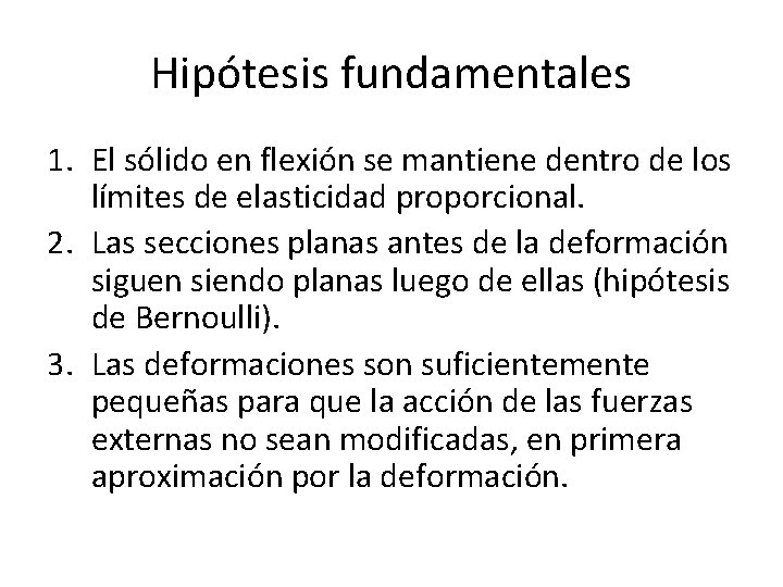 Hipótesis fundamentales 1. El sólido en flexión se mantiene dentro de los límites de