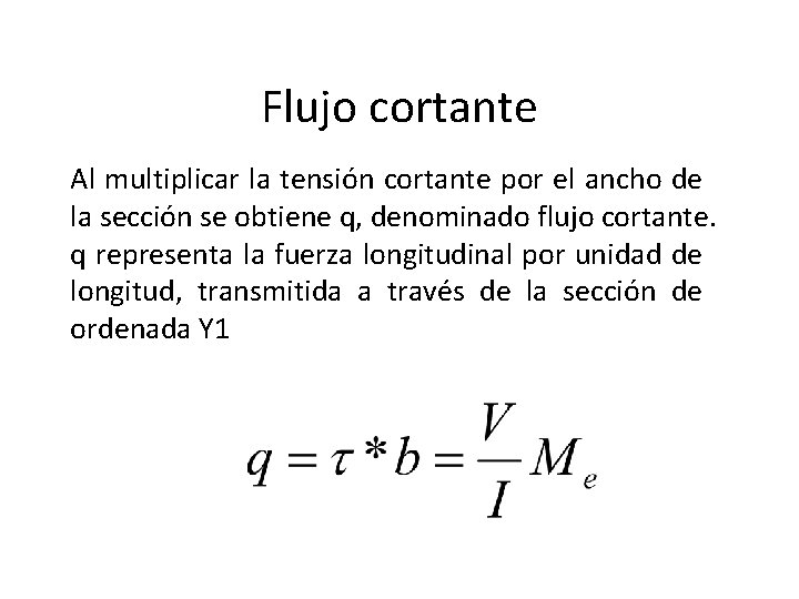 Flujo cortante Al multiplicar la tensión cortante por el ancho de la sección se