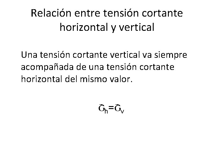 Relación entre tensión cortante horizontal y vertical Una tensión cortante vertical va siempre acompañada