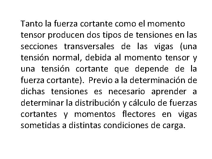 Tanto la fuerza cortante como el momento tensor producen dos tipos de tensiones en