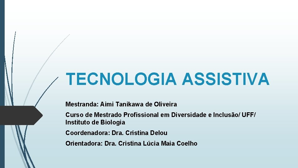 TECNOLOGIA ASSISTIVA Mestranda: Aimi Tanikawa de Oliveira Curso de Mestrado Profissional em Diversidade e
