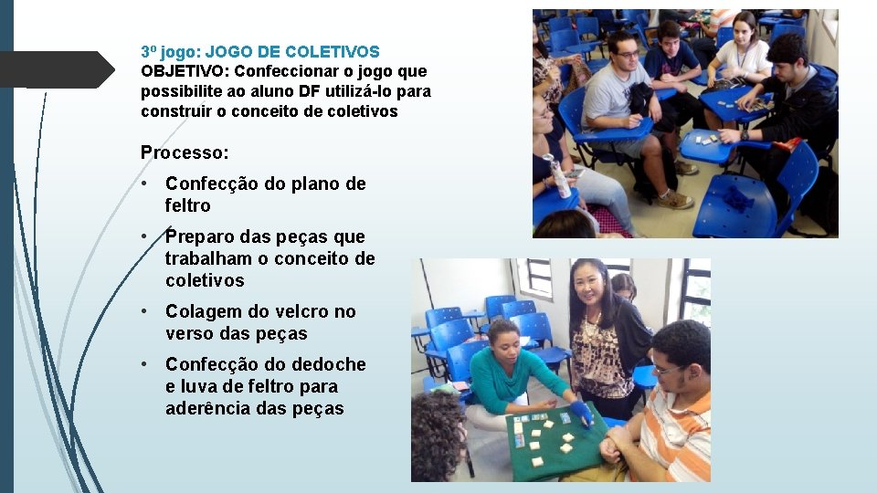 3º jogo: JOGO DE COLETIVOS OBJETIVO: Confeccionar o jogo que possibilite ao aluno DF