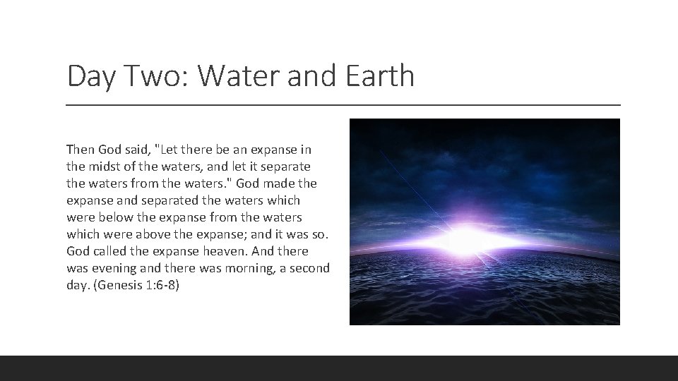 Day Two: Water and Earth Then God said, "Let there be an expanse in