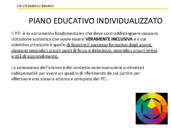 CTS-CTI MONZA E BRIANZA PIANO EDUCATIVO INDIVIDUALIZZATO Il PEI è lo «strumento fondamentale» che