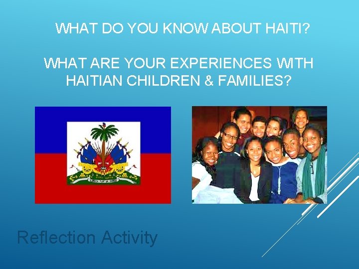 WHAT DO YOU KNOW ABOUT HAITI? WHAT ARE YOUR EXPERIENCES WITH HAITIAN CHILDREN &