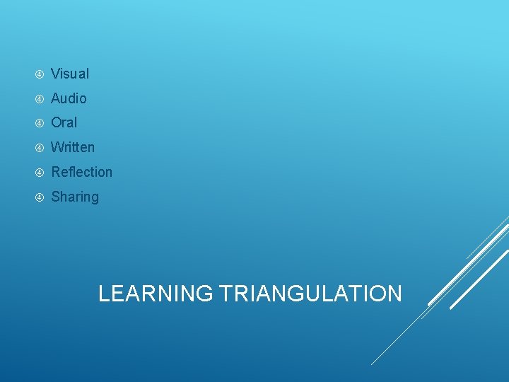  Visual Audio Oral Written Reflection Sharing LEARNING TRIANGULATION 