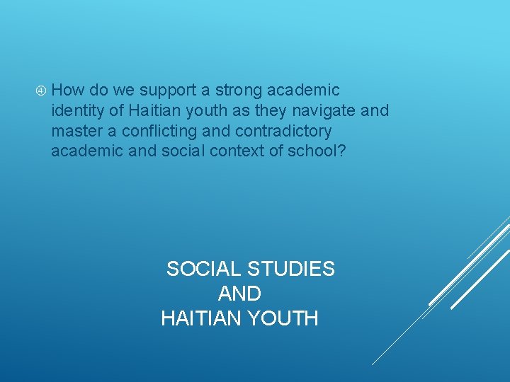  How do we support a strong academic identity of Haitian youth as they