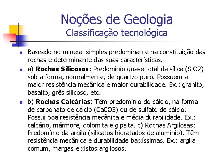 Noções de Geologia Classificação tecnológica n n n Baseado no mineral simples predominante na