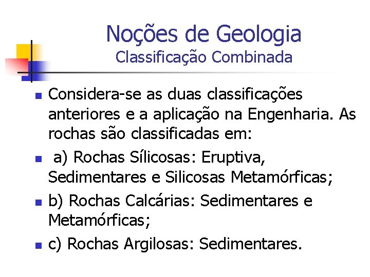 Noções de Geologia Classificação Combinada n n Considera-se as duas classificações anteriores e a