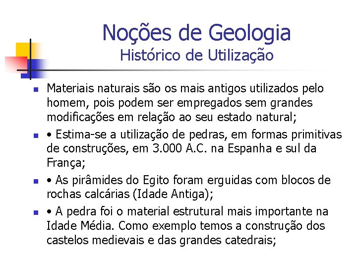 Noções de Geologia Histórico de Utilização n n Materiais naturais são os mais antigos