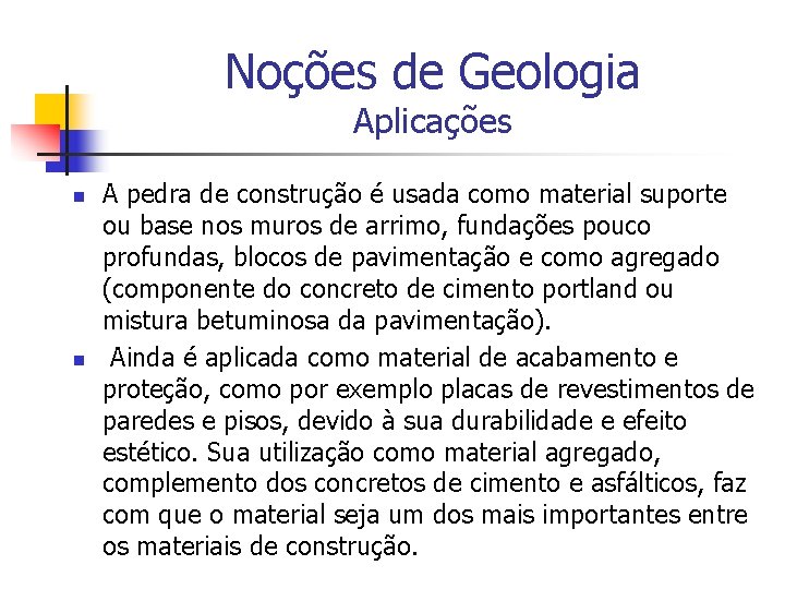 Noções de Geologia Aplicações n n A pedra de construção é usada como material