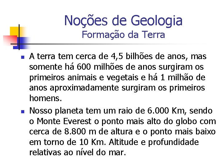 Noções de Geologia Formação da Terra n n A terra tem cerca de 4,