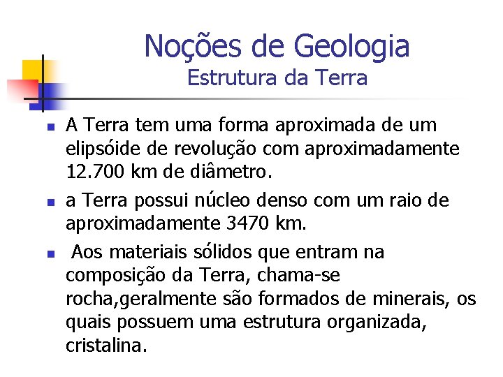 Noções de Geologia Estrutura da Terra n n n A Terra tem uma forma