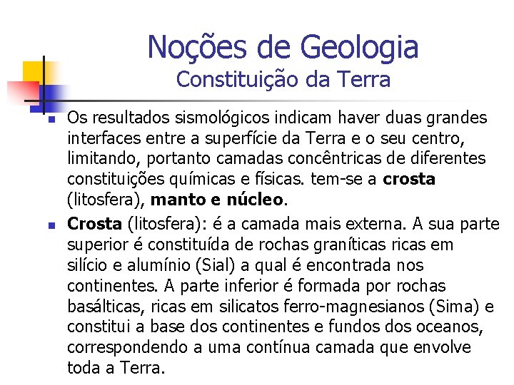 Noções de Geologia Constituição da Terra n n Os resultados sismológicos indicam haver duas