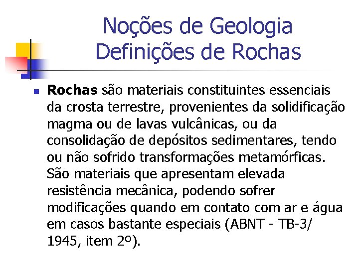Noções de Geologia Definições de Rochas n Rochas são materiais constituintes essenciais da crosta