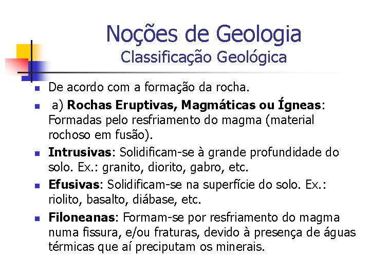 Noções de Geologia Classificação Geológica n n n De acordo com a formação da