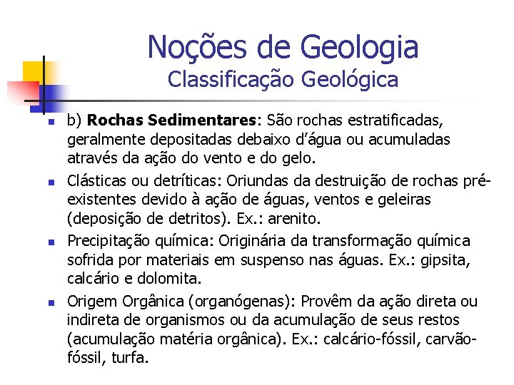 Noções de Geologia Classificação Geológica n n b) Rochas Sedimentares: São rochas estratificadas, geralmente