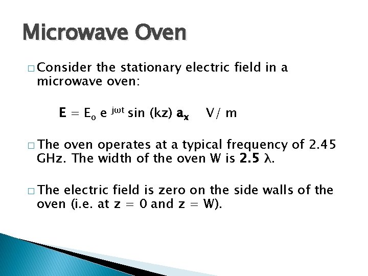 Microwave Oven � Consider the stationary electric field in a microwave oven: E =