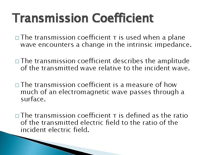 Transmission Coefficient � The transmission coefficient τ is used when a plane wave encounters
