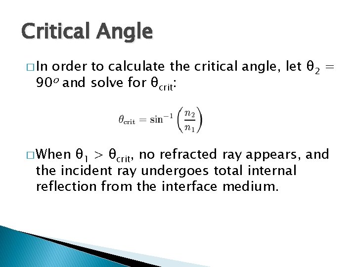 Critical Angle � In order to calculate the critical angle, let θ 2 =