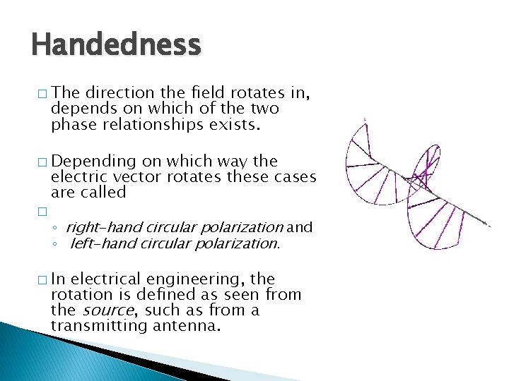 Handedness � The direction the field rotates in, depends on which of the two