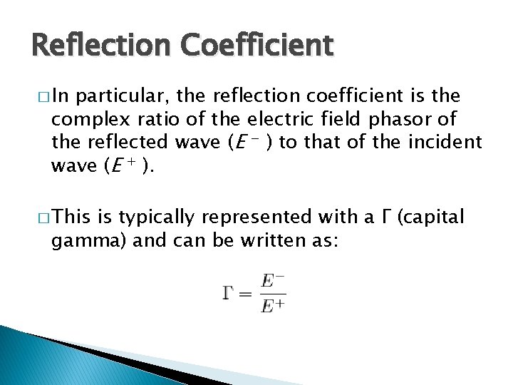 Reflection Coefficient � In particular, the reflection coefficient is the complex ratio of the