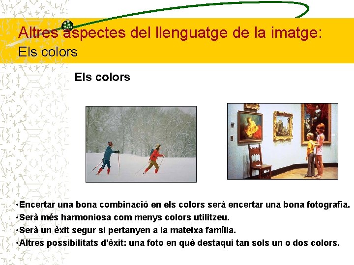 Altres aspectes del llenguatge de la imatge: Els colors • Encertar una bona combinació