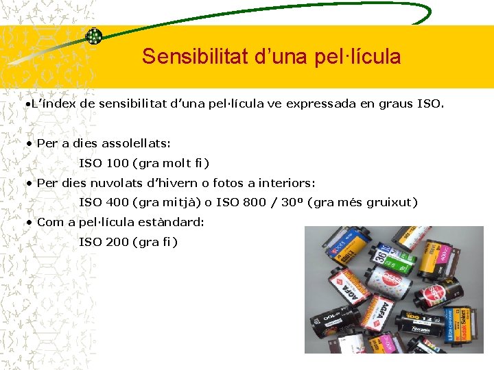 Sensibilitat d’una pel·lícula • L’índex de sensibilitat d’una pel·lícula ve expressada en graus ISO.