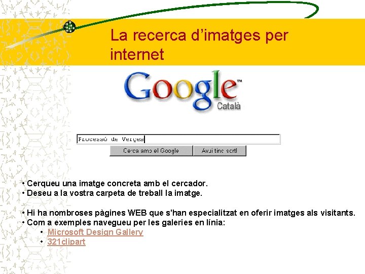 La recerca d’imatges per internet • Cerqueu una imatge concreta amb el cercador. •