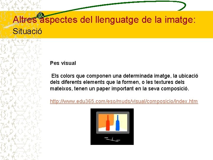Altres aspectes del llenguatge de la imatge: Situació Pes visual Els colors que componen
