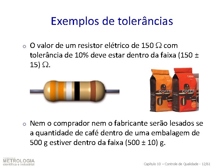 Exemplos de tolerâncias o o O valor de um resistor elétrico de 150 com