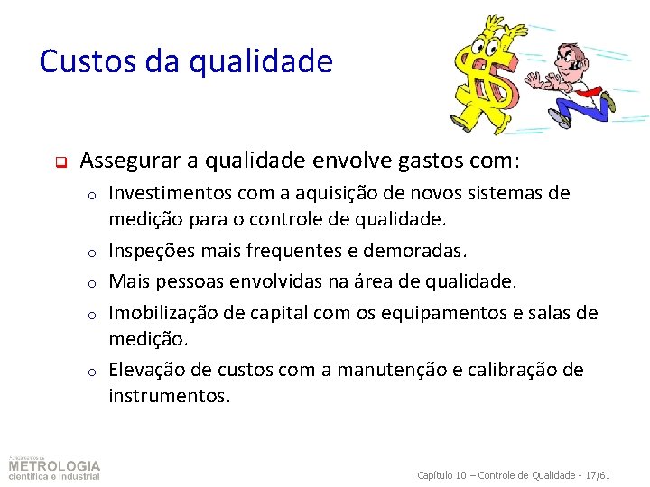 Custos da qualidade q Assegurar a qualidade envolve gastos com: o o o Investimentos