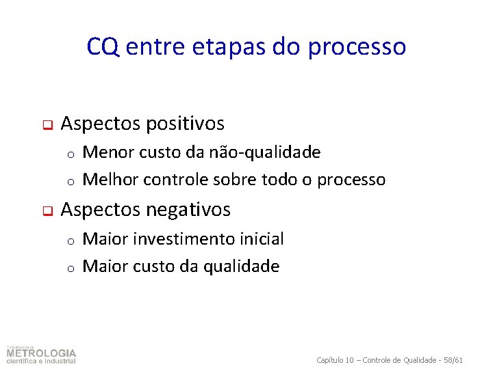 CQ entre etapas do processo q Aspectos positivos o o q Menor custo da