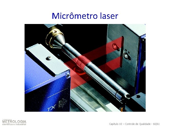 Micrômetro laser Capítulo 10 – Controle de Qualidade - 60/61 