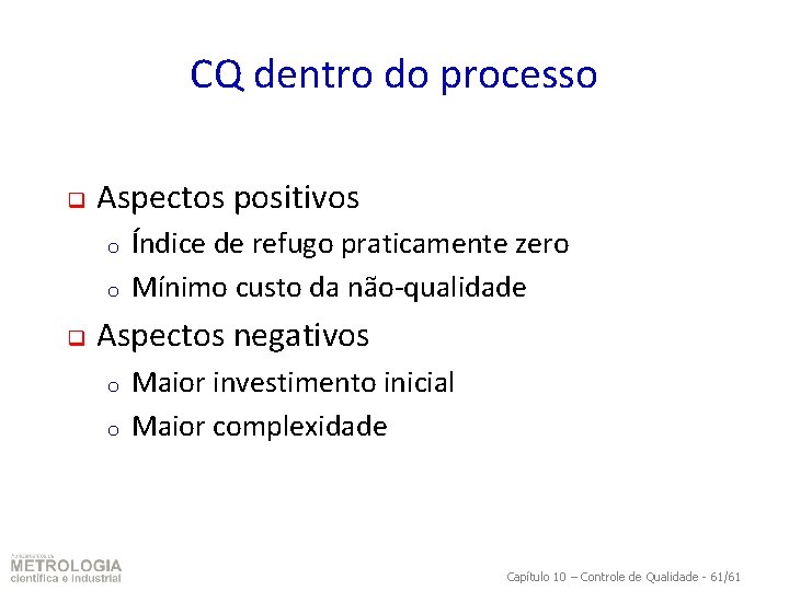 CQ dentro do processo q Aspectos positivos o o q Índice de refugo praticamente