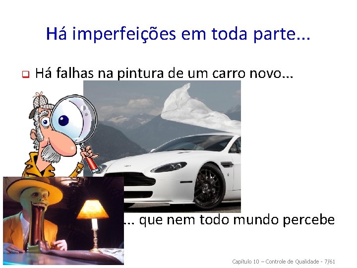 Há imperfeições em toda parte. . . q Há falhas na pintura de um