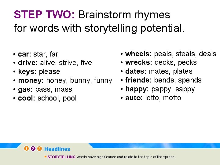 STEP TWO: Brainstorm rhymes for words with storytelling potential. • car: star, far •