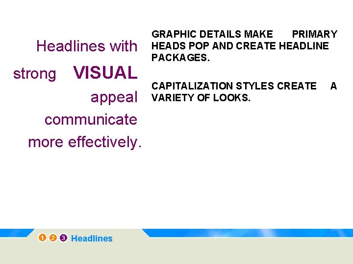 Headlines with VISUAL strong appeal communicate more effectively. 1 2 3 Headlines GRAPHIC DETAILS