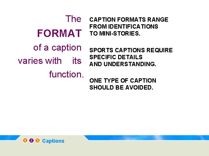 The FORMAT of a caption varies with its function. 1 2 3 Captions CAPTION