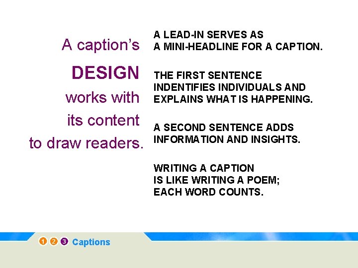 A caption’s DESIGN works with its content to draw readers. A LEAD-IN SERVES AS