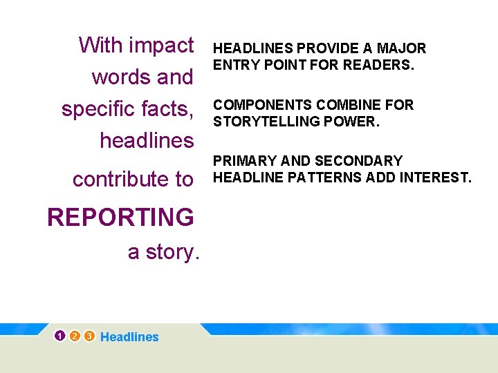 With impact words and specific facts, headlines contribute to REPORTING a story. 1 2