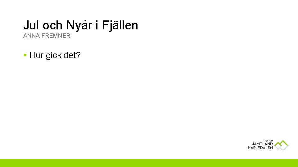 Jul och Nyår i Fjällen ANNA FREMNER § Hur gick det? 