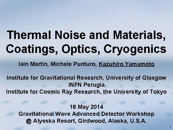 Thermal Noise and Materials, Coatings, Optics, Cryogenics Iain Martin, Michele Punturo, Kazuhiro Yamamoto Institute