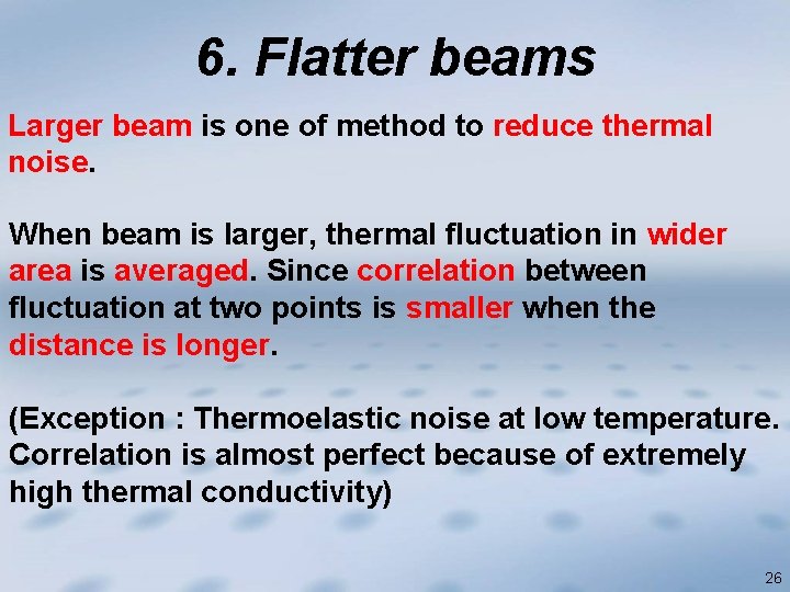6. Flatter beams Larger beam is one of method to reduce thermal noise. When