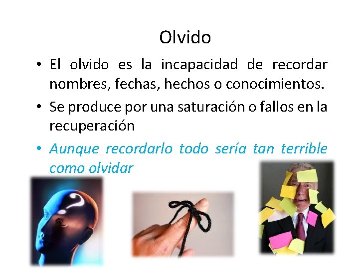 Olvido • El olvido es la incapacidad de recordar nombres, fechas, hechos o conocimientos.